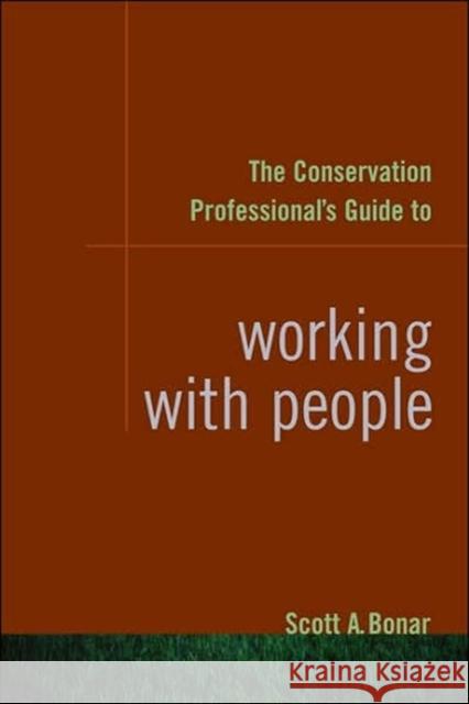 The Conservation Professional's Guide to Working with People Scott A. Bonar Duane L. Shroufe 9781597261487 Island Press