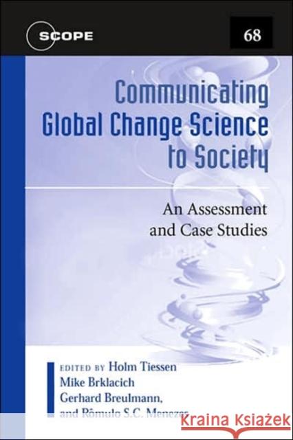 Communicating Global Change Science to Society: An Assessment and Case Studies Volume 68 Tiessen, Holm 9781597261777 Island Press