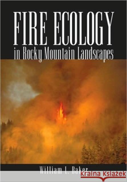 Fire Ecology in Rocky Mountain Landscapes William L. Baker 9781597261821 Island Press