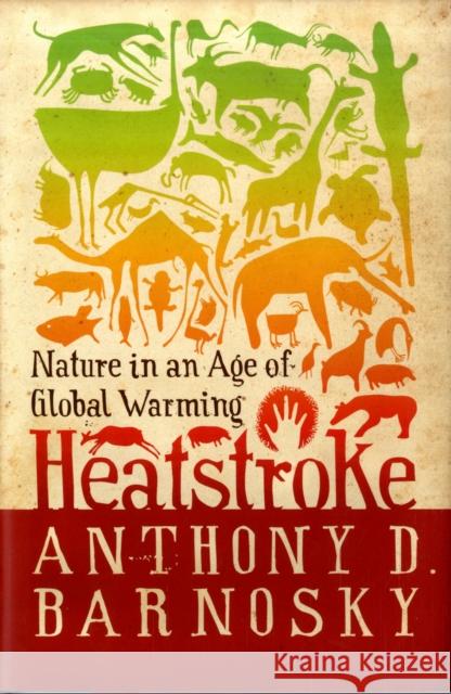 Heatstroke: Nature in an Age of Global Warming Barnosky, Anthony D. 9781597261975