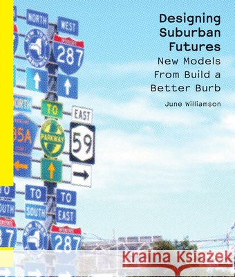 Designing Suburban Futures: New Models from Build a Better Burb Williamson, June 9781597262415