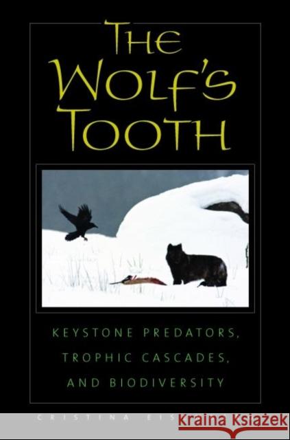 The Wolf's Tooth: Keystone Predators, Trophic Cascades, and Biodiversity Eisenberg, Cristina 9781597263986 0