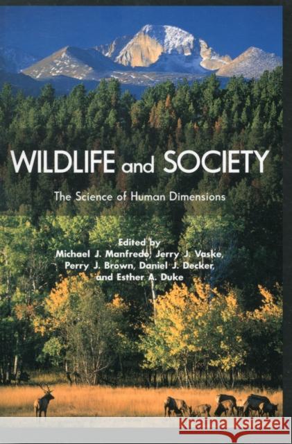 Wildlife and Society: The Science of Human Dimensions Manfredo, Michael J. 9781597264082 Island Press