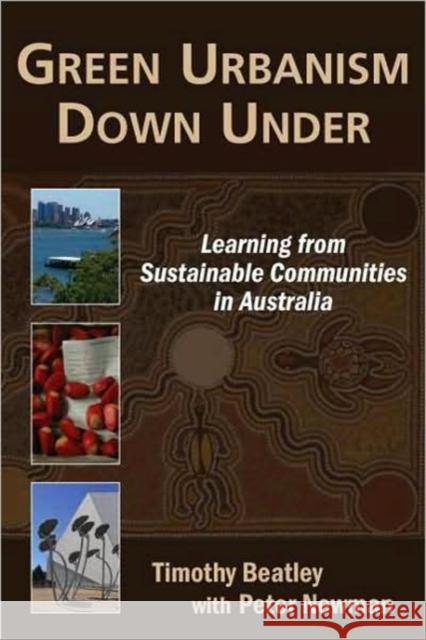 Green Urbanism Down Under: Learning from Sustainable Communities in Australia Beatley, Timothy 9781597264129 Island Press