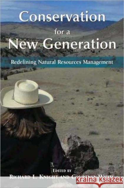 Conservation for a New Generation: Redefining Natural Resources Management Knight, Richard L. 9781597264389 Island Press