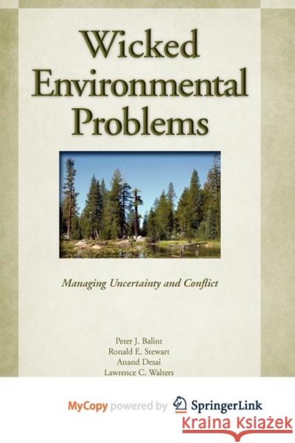 Wicked Environmental Problems : Managing Uncertainty and Conflict  Balint 9781597264754