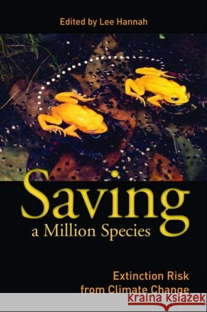 Saving a Million Species: Extinction Risk from Climate Change Hannah, Lee 9781597265706 0