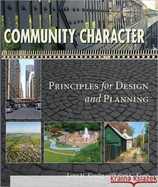 Community Character: Principles for Design and Planning Kendig, Lane H. 9781597266963 0