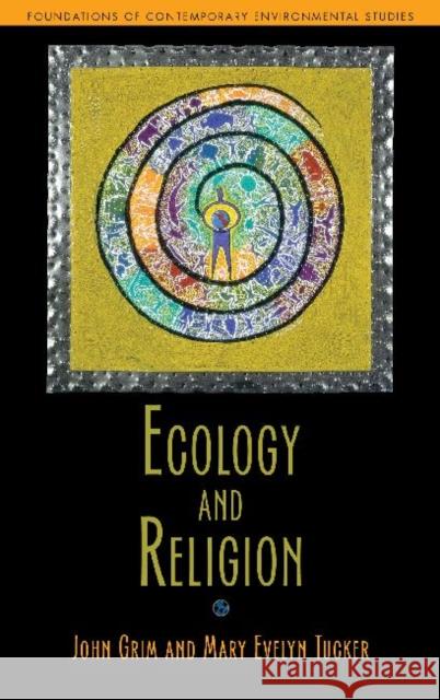 Ecology and Religion Mary Evelyn Tucker John Grim 9781597267083 Island Press