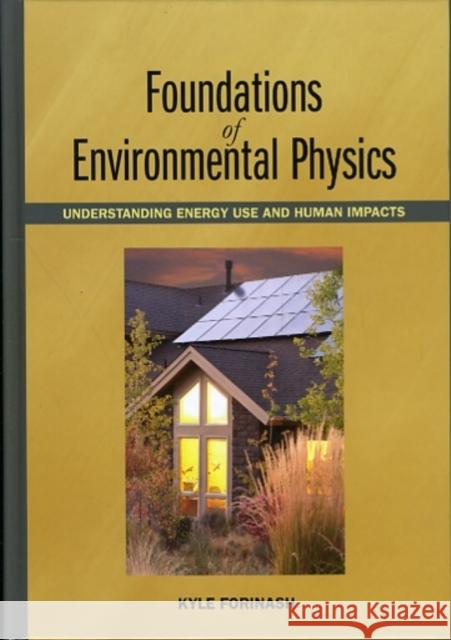 Foundations of Environmental Physics: Understanding Energy Use and Human Impacts Forinash, Kyle 9781597267090 Island Press