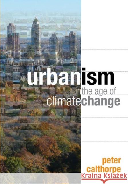 Urbanism in the Age of Climate Change Peter Calthorpe 9781597267212 Island Press