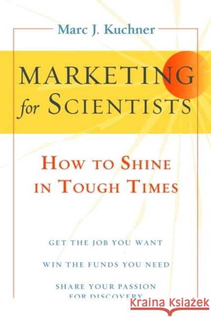 Marketing for Scientists: How to Shine in Tough Times Kuchner, Marc J. 9781597269940