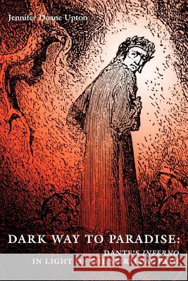 Dark Way to Paradise: Dante's Inferno in Light of the Spiritual Path Upton, Jennifer D. 9781597310017 Sophia Perennis et Universalis