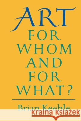 Art: For Whom and for What? Keeble, Brian 9781597310031 Sophia Perennis et Universalis