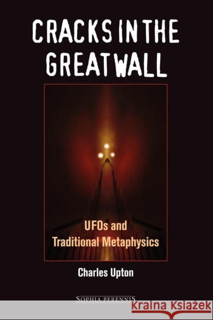 Cracks in the Great Wall: UFOs and Traditional Metaphysics Upton, Charles 9781597310246 Sophia Perennis et Universalis