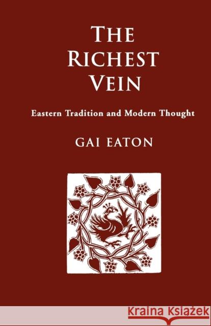 The Richest Vein: Eastern Tradition and Modern Thought Eaton, Charles Le Gai 9781597310260 Sophia Perennis et Universalis