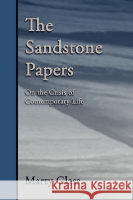 The Sandstone Papers: On the Crisis of Contemporary Life Glass, Marty 9781597310482 Sophia Perennis et Universalis