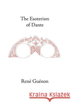 The Esoterism of Dante Rene Guenon 9781597310581 Sophia Perennis et Universalis