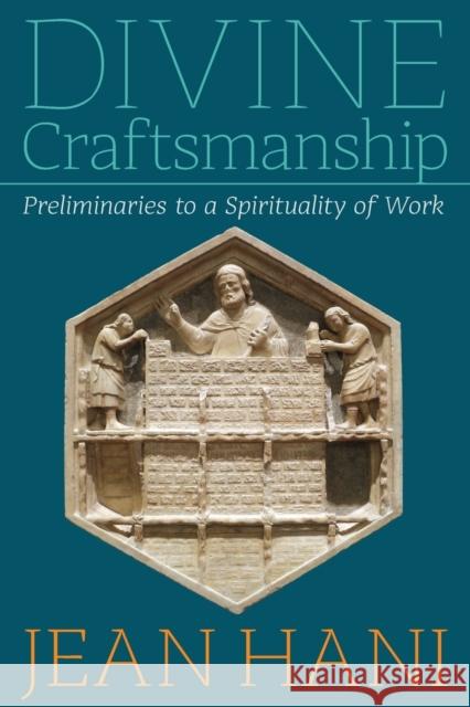 Divine Craftsmanship: Preliminaries to a Spirituality of Work Hani, Jean 9781597310680