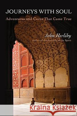 Journeys With Soul: Adventures and Cures That Came True Herlihy, John 9781597310901 Sophia Perennis et Universalis