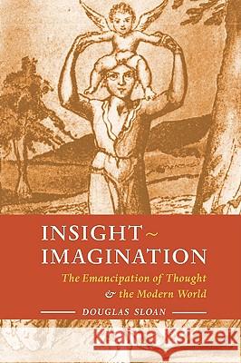 Insight-Imagination: The Emancipation of Thought and the Modern World Sloan, Douglas 9781597311175