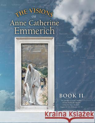 The Visions of Anne Catherine Emmerich (Deluxe Edition): Book II Anne Catherine Emmerich James Richard Wetmore 9781597311472