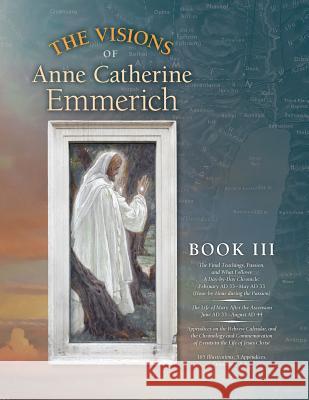 The Visions of Anne Catherine Emmerich (Deluxe Edition): Book III Anne Catherine Emmerich James Richard Wetmore 9781597311489