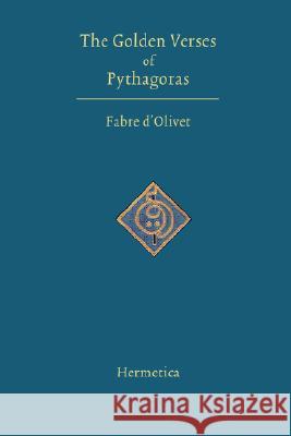 The Golden Verses of Pythagoras Fabre D'Olivet, Louise Redfield Nayan 9781597312127 Hermetica Press