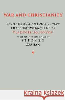 War and Christianity : Three Conversations by Vladimir Solovyov Vladimir Sergeyevich Solovyov Stephen Graham 9781597312530 Semantron Press
