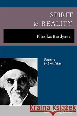 Spirit and Reality Nikolai Berd'iaev Nicolas Berdyaev George Reavey 9781597312547 Semantron Press