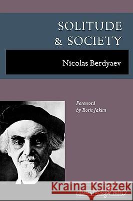 Solitude and Society Nikolai Berd'iaev Nicolas Berdyaev George Reavey 9781597312554