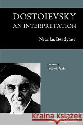 Dostoievsky: An Interpretation Berdyaev, Nicolas 9781597312615