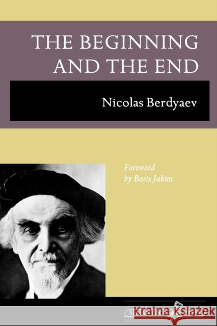 The Beginning and the End Nikolai Berd'iaev Nicolas Berdyaev R. M. French 9781597312646