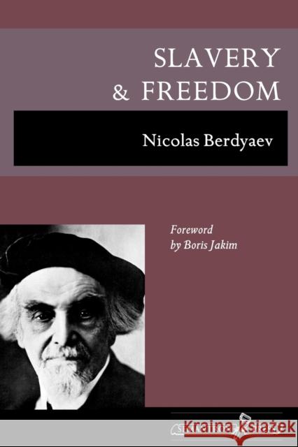 Slavery and Freedom Nikolai Berd'iaev Nicolas Berdyaev R. M. French 9781597312660
