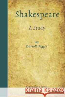 Shakespeare: A Study Figgis, Darrell 9781597313100