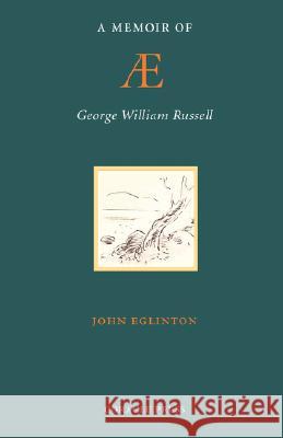 A Memoir of AE (George William Russell) John Eglinton 9781597313179