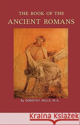 The Book of the Ancient Romans Dorothy Mills 9781597313544 Dawn Chorus Press