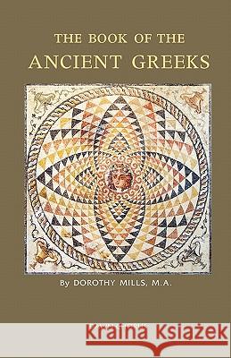 The Book of the Ancient Greeks Dorothy Mills 9781597313568 Dawn Chorus Press