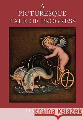 A Picturesque Tale of Progress: Conquests IV Olive Beaupre Miller, Harry Neal Baum 9781597313681