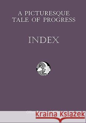 A Picturesque Tale of Progress: Index IX Miller, Olive Beaupre 9781597313735 Dawn Chorus Press