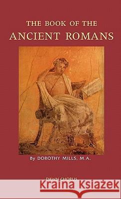 The Book of the Ancient Romans Dorothy Mills 9781597313797 Dawn Chorus Press