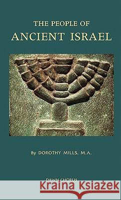 The People of Ancient Israel Dorothy Mills 9781597313803 Dawn Chorus Press