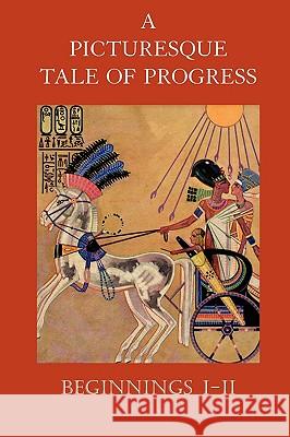 A Picturesque Tale of Progress: Beginnings I-II Olive Beaupre Miller, Harry Neal Baum 9781597313896 Dawn Chorus Press