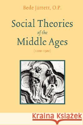 Social Theories of the Middle Ages (1200-1500) Bede Jarrett 9781597314039 Archivum Press