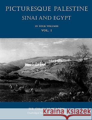 Picturesque Palestine: Sinai and Egypt: Volume I Dr Charles Wilson, MD (University of Arkansas) 9781597314565