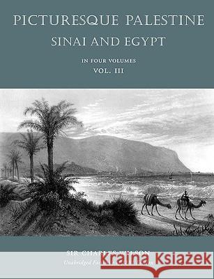 Picturesque Palestine: Sinai and Egypt: Volume III Dr Charles Wilson, MD (University of Arkansas) 9781597314589 Reviviscimus
