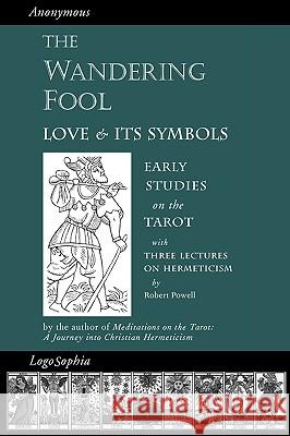 The Wandering Fool: Love and its Symbols, Early Studies on the Tarot Tomberg, Valentin 9781597315005 Logosophia