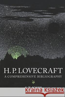 H.P. Lovecraft: A Comprehensive Bibliography Author S T Joshi 9781597320696
