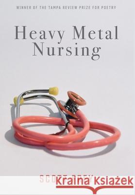 Heavy Metal Nursing Scott Frey 9781597322119 University of Tampa Press