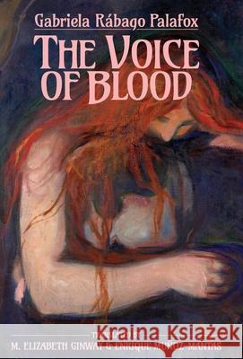The Voice of Blood Gabriela R?bag M. Elizabeth Ginway Enrique Mu?oz-Mantas 9781597322249